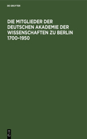 Die Mitglieder Der Deutschen Akademie Der Wissenschaften Zu Berlin 1700-1950