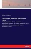 The Practice in Proceedings in the Probate Courts