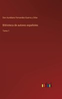 Biblioteca de autores españoles: Tomo 1