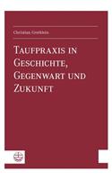 Taufpraxis in Geschichte, Gegenwart Und Zukunft