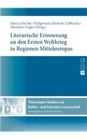 Literarische Erinnerung an Den Ersten Weltkrieg in Regionen Mitteleuropas