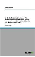 Ist Gottes Existenz beweisbar? Die Auseinandersetzung zwischen Anselm von Canterbury (1033-1109) und Gaunilo von Marmoutiers (+1083)