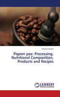 Pigeon pea: Processing, Nutritional Composition, Products and Recipes