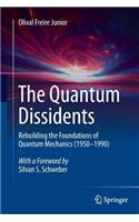 Quantum Dissidents: Rebuilding the Foundations of Quantum Mechanics (1950-1990)