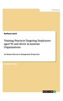 Training Practices Targeting Employees aged 50 and above in Austrian Organizations: An Human Resources Management Perspective