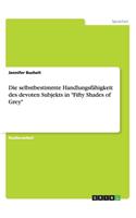 Die selbstbestimmte Handlungsfähigkeit des devoten Subjekts in "Fifty Shades of Grey": (German)