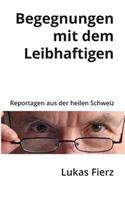 Begegnungen mit dem Leibhaftigen - Reportagen aus der heilen Schweiz