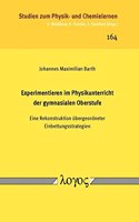 Experimentieren Im Physikunterricht Der Gymnasialen Oberstufe -- Eine Rekonstruktion Ubergeordneter Einbettungsstrategien --