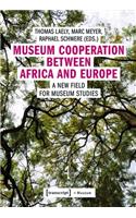 Museum Cooperation between Africa and Europe – A New Field for Museum Studies