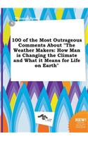100 of the Most Outrageous Comments about the Weather Makers
