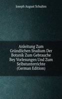 Anleitung Zum Grundlichen Studium Der Botanik Zum Gebrauche Bey Vorlesungen Und Zum Selbstunterrichte (German Edition)
