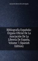 Bibliografia Espanola: Organo Oficial De La Asociacion De La Libreria De Espana, Volume 7 (Spanish Edition)