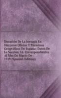 Duracion De La Jornada En Distintos Oficios Y Terminos Geograficos De Espana: Datos De La Seccion 2A. Correspondientes Al Mes De Marzo De 1919 (Spanish Edition)