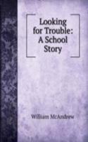 Looking for Trouble: A School Story