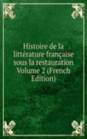 Histoire de la litterature francaise sous la restauration Volume 2 (French Edition)