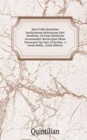 Marci Fabii Quintiliani Institutionum Oratoriarum Libri Duodecim, Ad Usum Scholarum Accommodati: Recisis Quae Minus Necessaria Visa Sunt, Et Brvibus . a Carolo Rollin . (Latin Edition)