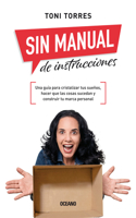 Sin Manual de Instrucciones.: Una Guía Para Cristalizar Tus Sueños, Hacer Que Las Cosas Sucedan Y Construir Tu Marca Personal