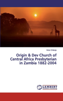 Origin & Dev Church of Central Africa Presbyterian in Zambia 1882-2004