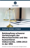 Bekämpfung schwerer Verletzungen der Menschenrechte und des humanitären Völkerrechts. 1996-2013 in der DRK
