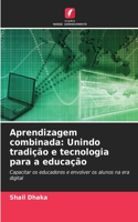 Aprendizagem combinada: Unindo tradição e tecnologia para a educação