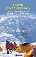 Round Kangchenjunga: A Narrative Of Mountain Travel And Exploration