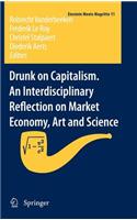 Drunk on Capitalism. an Interdisciplinary Reflection on Market Economy, Art and Science