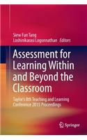 Assessment for Learning Within and Beyond the Classroom: Taylor’s 8th Teaching and Learning Conference 2015 Proceedings
