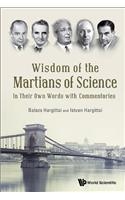 Wisdom of the Martians of Science: In Their Own Words with Commentaries