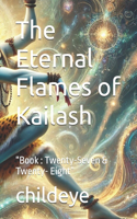The Eternal Flames of Kailash: "Book: Twenty-Seven & Twenty- Eight"(#Childeye)