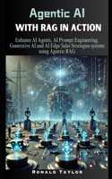 Agentic AI with RAG in Action: Enhance AI Agents, AI Prompt Engineering, Generative AI and AI Edge Sales Strategies systems using Agentic RAG