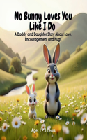 No Bunny Loves You Like I Do