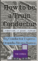How To Be A Train Conductor