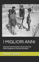 I Migliori Anni: Quarant'anni di storie e di persone che hanno segnato la vita del narratore