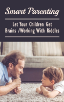 Smart Parenting: Let Your Children Get Brains Working With Riddles: Riddles For Kids What Am I