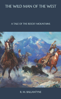 The Wild Man of the West: A Tale of the Rocky Mountains