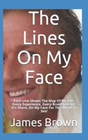 The Lines On My Face: Each Line Shows The Map Of My Life. Every Experience, Every Broken Heart. It's There, On My Face For The World To See!