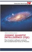 Cosmic Quantic Intelligence (Cqi): The Creation software and the 5th Fundamental Force of Physics