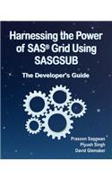 Harnessing the Power of SAS(R) Grid Using SASGSUB: The Developer's Guide