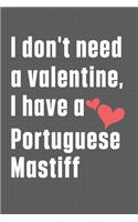 I don't need a valentine, I have a Portuguese Mastiff: For Portuguese Mastiff Dog Fans