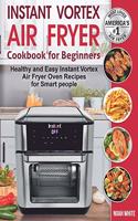 Instant Vortex Air Fryer Cookbook for Beginners: Healthy and Easy Instant Vortex Air Fryer Oven Recipes for Smart people.(2 Instant Pot Air Fryer Cookbook)