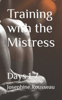 Training with the Mistress: Days 1-7(1 Mistress)