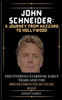 John Schneider: A Journey from Hazzard to Hollywood : Discovering Stardom: Early Years and the Breakthrough Bo Duke Role