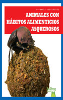 Animales Con Hábitos Alimenticios Asquerosos (Gross Animal Eaters): (Animales Asquerosos (Gross Animals))