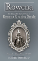 Rowena--The Life and Collected Works of Rowena Granice Steele - Volume II--Collected Works 1857-1873