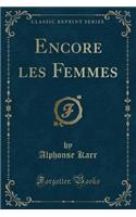 Encore Les Femmes (Classic Reprint)