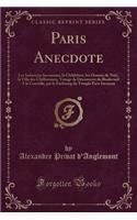 Paris Anecdote: Les Industries Inconnues, La Childebert, Les Oiseaux de Nuit, La Villa Des Chiffonniers, Voyage de Dï¿½couverte Du Boulevard a la Courtille, Par Le Faubourg Du Temple Paris Inconnu (Classic Reprint)