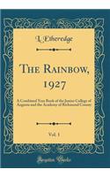 The Rainbow, 1927, Vol. 1: A Combined Year Book of the Junior College of Augusta and the Academy of Richmond County (Classic Reprint)