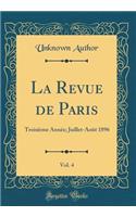 La Revue de Paris, Vol. 4: TroisiÃ¨me AnnÃ©e; Juillet-AoÃ»t 1896 (Classic Reprint)