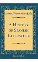 A History of Spanish Literature (Classic Reprint)