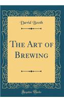 The Art of Brewing (Classic Reprint)